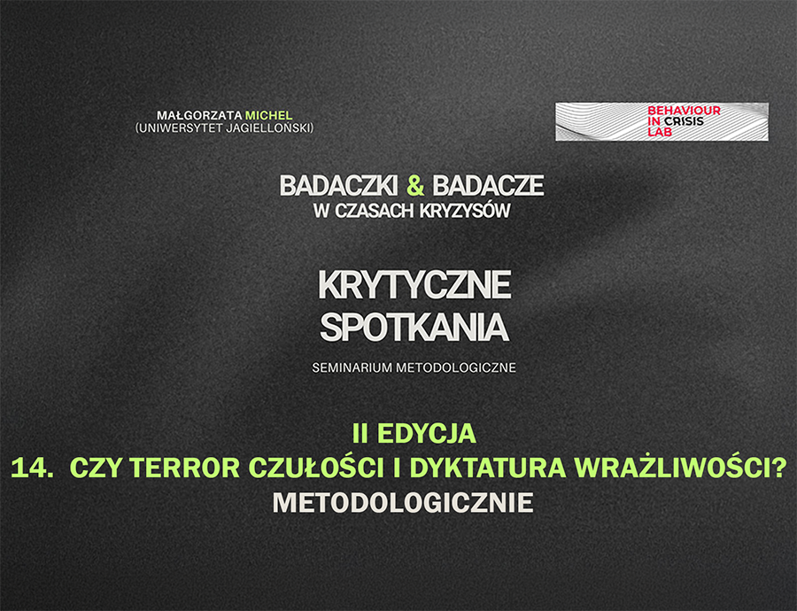 Seminarium metodologiczne online Badaczki i badacze w czasach kryzysów cz. 14, cykl II: Czy terror czułości i dyktatura wrażliwości? Metodologicznie.